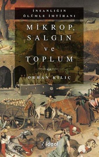 Mikrop Salgın ve Toplum-İnsanlığın Ölümle İmtihanı - Orhan Kılıç - İdeal Kültür Yayıncılık