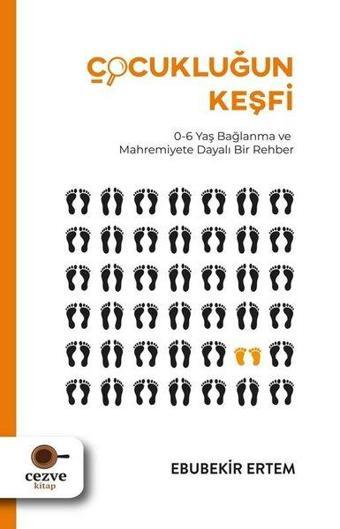 Çocukluğun Keşfi: 0-6 Yaş Bağlanma ve Mahremiyete Dayalı Bir Rehber - Ebubekir Ertem - Cezve Kitap