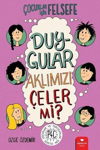 Çocuklar için Felsefe - Duygular Aklımızı Çeler mi? - Özge Özdemir - Redhouse Kidz Yayınları