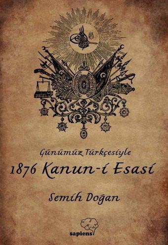 Günümüz Türkçesiyle 1876 Kanun-i Esasi - Kolektif  - Sapiens