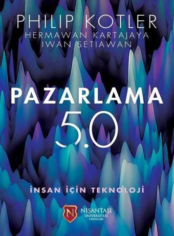 Pazarlama 5.0 İnsan İçin Teknoloji - Philip Kotler - Nişantaşı Üniversitesi