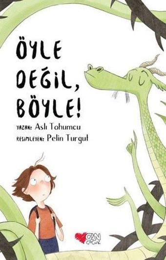 Öyle Değil Böyle! - Aslı Tohumcu - Can Çocuk Yayınları