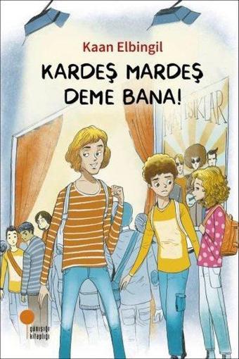 Kardeş Mardeş Deme Bana! - Kaan Elbingil - Günışığı Kitaplığı