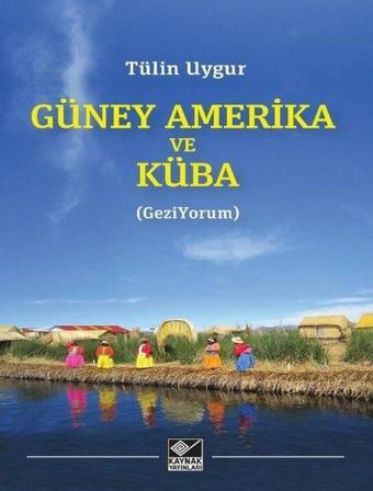 Güney Amerika ve Küba - Tülin Uygur - Kaynak Yayınları