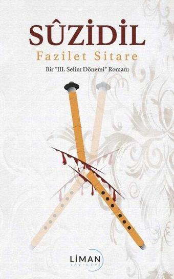Suzidil - Bir 3.Selim Dönemi Romanı - Fazilet Sitare - Liman Yayınevi