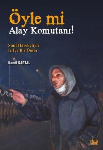 Öyle mi Alay Komutanı! Sınıf Hareketiyle İç İçe Bir Ömür - Nota Bene Yayınları