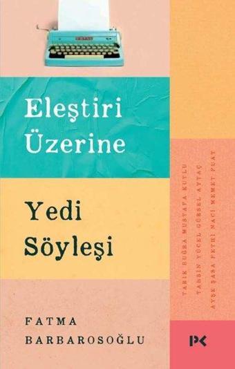 Eleştiri Üzerine Yedi Söyleşi - Fatma Barbarosoğlu - Profil Kitap Yayınevi