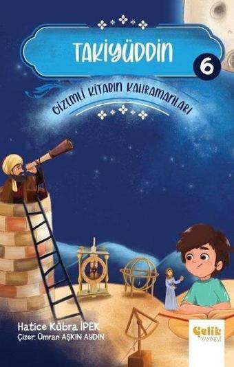 Takiyüddin - Gizemli Kitabın Kahramanları 6 - Hatice Kübra İpek - Çelik Yayınevi