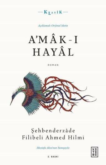 A'mak-ı Hayal - Açıklamalı Orijinal Metin - Şehbenderzade Filibeli Ahmed Hilmi - Ketebe