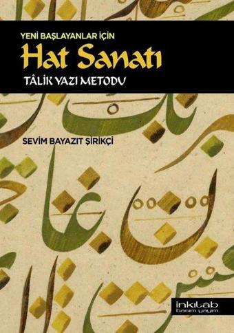 Yeni Başlayanlar İçin Hat Sanatı - Talik Yazı Metodu - Sevim Bayazıt Şirikçi - İnkılab Yayınları