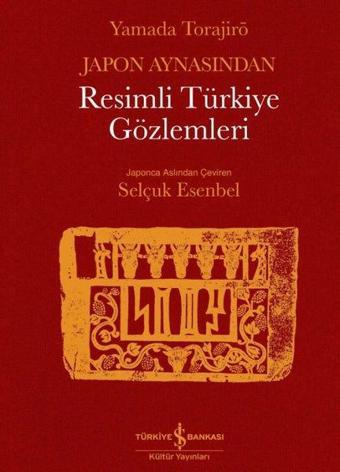 Japon Aynasından Resimli Türkiye Gözlemleri - Yamada Torajiro - İş Bankası Kültür Yayınları