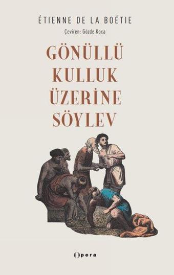 Gönüllü Kulluk Üzerine Söylev - Etienne de La Boetie - Opera Kitap