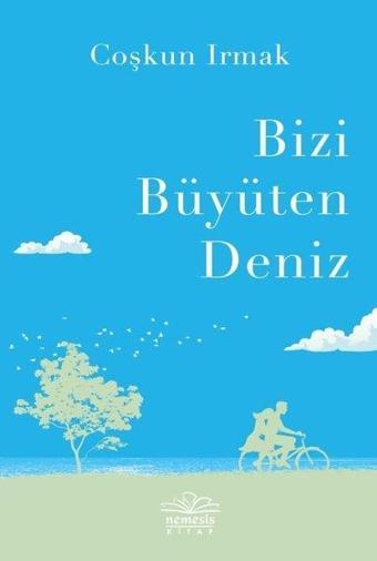 Bizi Büyüten Deniz - Coşkun Irmak - Nemesis Kitap Yayınevi