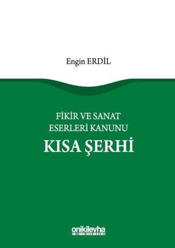 Fikir ve Sanat Eserleri Kanunu Kısa Şerhi - Engin Erdil - On İki Levha Yayıncılık