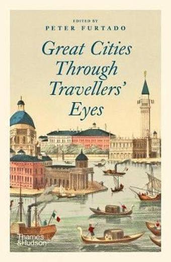 Great Cities Through Travellers' Eyes - Peter Furtado - Thames & Hudson