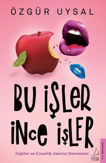 Bu İşler İnce İşler - İlişkiler ve Cinsellik Üzerine Denemeler - Özgür Uysal - Destek Yayınları