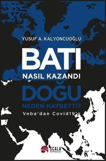 Batı Nasıl Kazandı Doğu Nasıl Kaybetti? Veba'dan Covid 19'a - Scala Yayıncılık