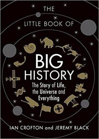 The Little Book of Big History: The Story of Life the Universe and Everything  - Ian Crofton - Michael O Mara