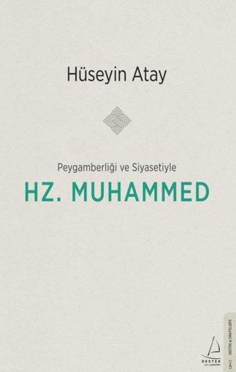 Peygamberliği ve Siyasetiyle Hz. Muhammed - Hüseyin Atay - Destek Yayınları