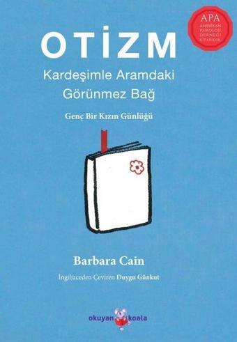 Otizm: Kardeşimle Aramdaki Görünmez Bağ - Genç Bir Kızın Günlüğü - Barbara Caine - Okuyan Koala