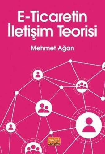 E-Ticaretin İletişim Teorisi - Mehmet Ağan - Nobel Bilimsel Eserler