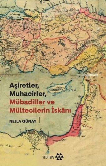 Aşiretler - Muhacirler - Mübadiler ve Mültecilerin İskanı - Nejla Günay - Yeditepe Yayınevi