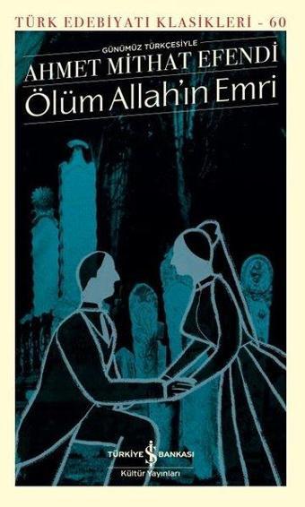 Ölüm Allah'ın Emri - Türk Edebiyat Klasikleri 60 - Ahmet Mithat Efendi - İş Bankası Kültür Yayınları