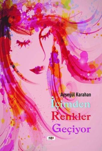 İçimden Renkler Geçiyor - Ayşegül Karahan - Tilki Kitap