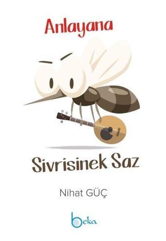 Anlayana Sivrisinek Saz - Nihat Güç - Beka Yayınları