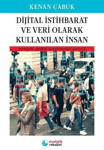 Dijital İstihbarat ve Veri Olarak Kullanılan İnsan - Stratejik Rekabet Araştırmaları 2 - Kenan Çabuk - İskenderiye Yayınları