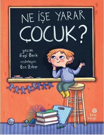 Ne İşe Yarar Çocuk? - Ezgi Berk - Hep Kitap