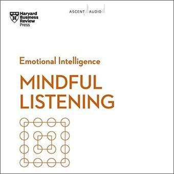 Mindful Listening (HBR Emotional Intelligence Series) - Harvard Business Review Press