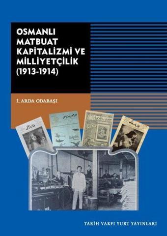 Osmanlı Matbuat Kapitalizmi ve Milliyetçilik 1913-1914 - İ. Arda Odabaşı - Tarih Vakfı Yurt Yayınları