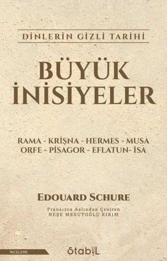 Büyük İnisiyeler: Dinlerin Gizli Tarihi - Edouard Schure - Stabil Kitap