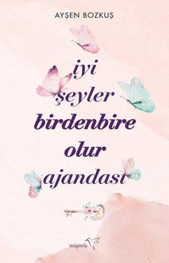 İyi Şeyler Birdenbire Olur Ajandası - Ayşen Bozkuş - Müptela Yayınları