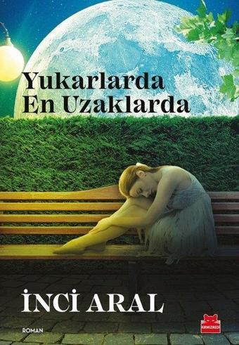 Yukarlarda En Uzaklarda - İnci Aral - Kırmızı Kedi Yayınevi