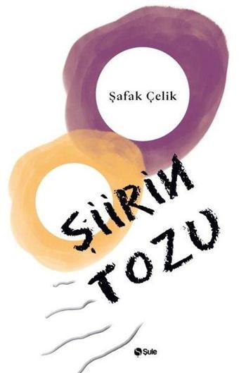 Şiirin Tozu - Şafak Çelik - Şule Yayınları