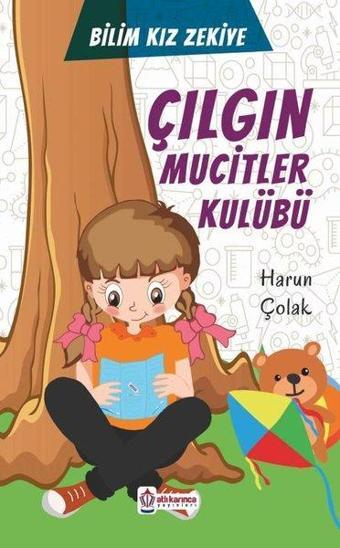 Çılgın Mucitler Kulübü - Bilim Kızı Zekiye - Harun Çolak - Atlı Karınca Yayınları