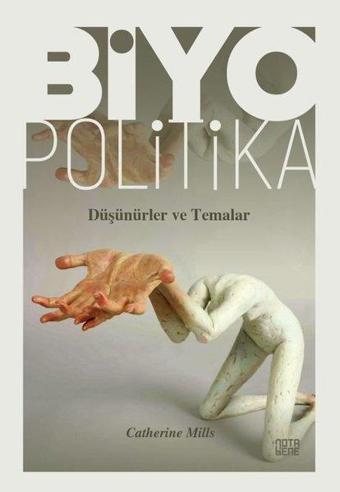 Biyopolitika - Düşünürler ve Temalar - Catherine Mills - Nota Bene Yayınları
