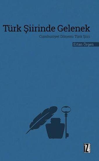 Türk Şiirinde Gelenek - Cumhuriyet Dönemi Türk Şiiri - Ertan Örgen - İz Yayıncılık