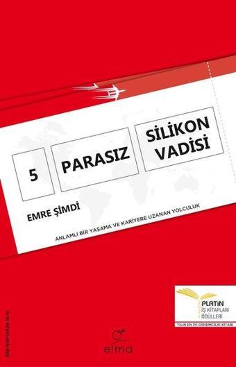 5 Parasız Silikon Vadisi - Anlamlı Bir Yaşama ve Kariyere Uzanan Yolculuk - Emre Şimdi - Elma Yayınevi