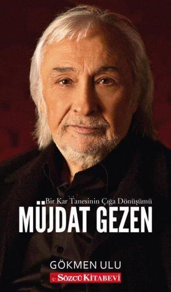 Müjdat Gezen: Bir Kar Tanesinin Çığa Dönüşümü - Gökmen Ulu - Sözcü Kitabevi