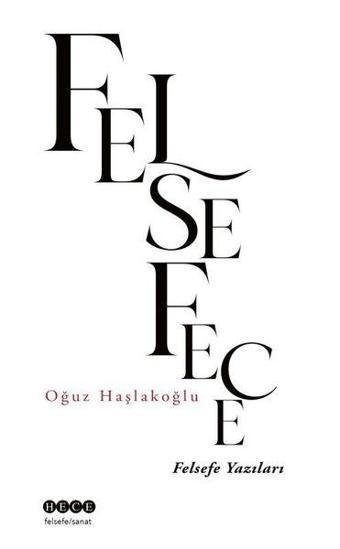 Felsefece - Felsefe Yazıları - Oğuz Haşlakoğlu - Hece Yayınları