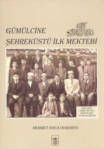 Gümülcine Şehreküstü İlk Mektebi - Mehmet Koca - İstanbul Fetih Cemiyeti