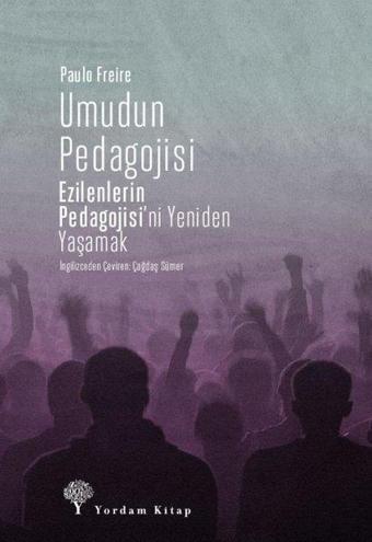 Umudun Pedagojisi: Ezilenlerin Pedagojisi'ni Yeniden Yaşamak - Paulo Freire - Yordam Kitap