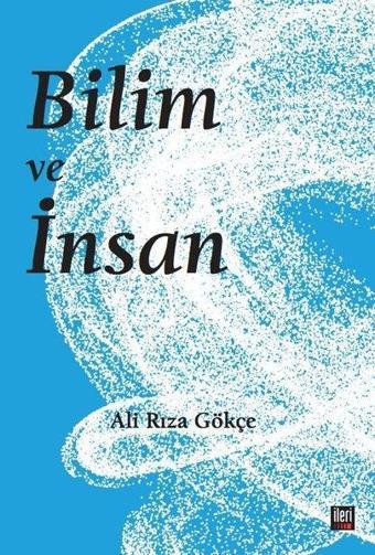 Bilim ve İnsan - Ali Rıza Gökçe - İleri Yayınları