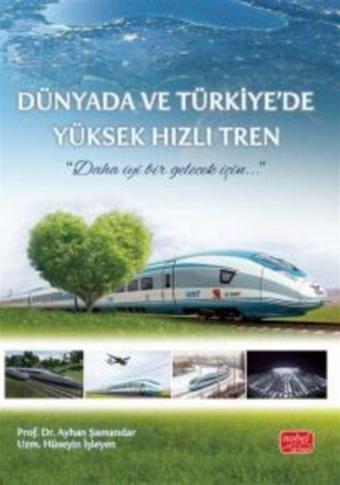 Dünyada ve Türkiye'de Yüksek Hızlı Tren - Nobel Bilimsel Eserler