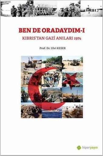 Bende Oradaydım 1 - Kıbrıs'tan Gazi Anıları 1974 - Ulvi Keser - Hiperlink