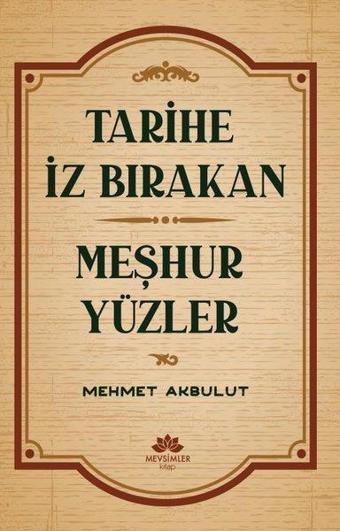 Tarihe İz Bırakan Meşhur Yüzler - Mehmet Akbulut - Mevsimler Kitap