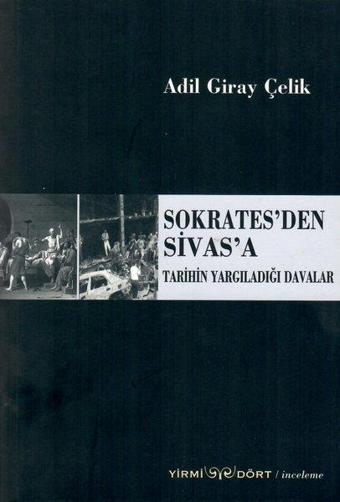 Sokrates'den Sivas'a Tarihin Yargıladığı Davalar - Adil Giray Çelik - Yirmi Dört